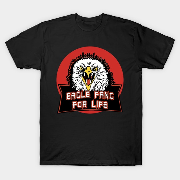 Cobra Kai Eagle Fang For Life T-Shirt by Kiwi